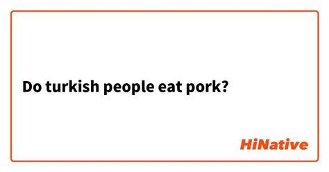 Do Turkish people eat pork?